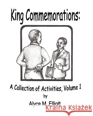 King Commemorations: A Collection Of Activities Elliott, Alyce 9781441463753 Createspace