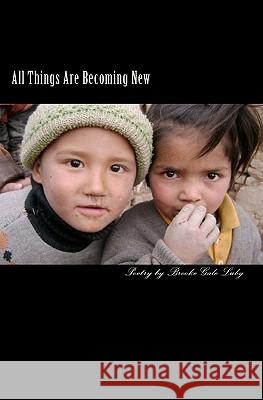 All Things Are Becoming New: A Collection Of Poems Luby, Brooke Gale 9781441464934 Createspace