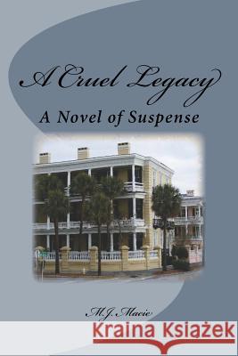 A Cruel Legacy: A Novel Of Suspense Macie, M. J. 9781441465306 Createspace