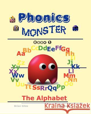 Phonics Monster - Book 1: The Alphabet Brian Giles Joseph Ruger 9781441468529 Createspace