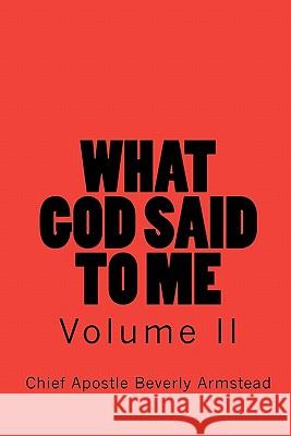 What God Said To Me Armstead, Chief Apostle Beverly 9781441471116 Createspace
