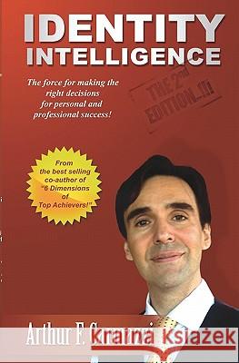 Identity Intelligence: The Force For Manking The Right Decisions For Personal And Professional Success Carmazzi, Arthur 9781441471307 Createspace