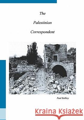 The Palestinian Correspondent Paul Bulkley 9781441471789 Createspace
