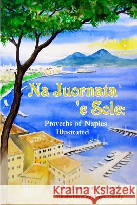 Na Juornata 'E Sole: Proverbs Of Naples Illustrated Leonardo, Antonio 9781441472991 Createspace