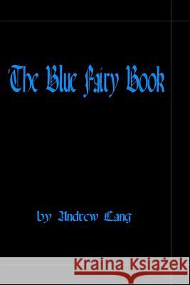 The Blue Fairy Book Andrew Lang 9781441473233 Createspace Independent Publishing Platform