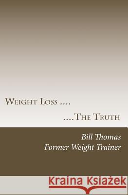 Weight loss: The Truth Thomas, Bill 9781441474094