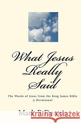 What Jesus Really Said: The Words Of Jesus Dennis, Mark F. 9781441475039 Createspace