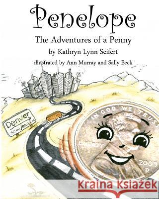 Penelope The Adventures of a Penny Seifert, Kathryn Lynn 9781441477491