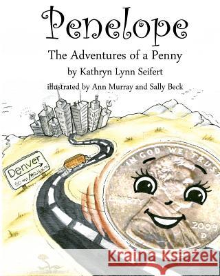 Penelope The Adventures of a Penny Seifert, Kathryn Lynn 9781441477491 Createspace