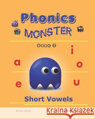 Phonics Monster - Book 2: Short Vowels Brian Giles Joseph Ruger 9781441479365 Createspace