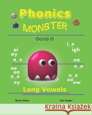 Phonics Monster - Book 3: Long Vowels Brian Giles Joseph Ruger 9781441479419 Createspace