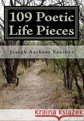 109 Poetic Life pieces Sanchez, Joseph Anthony 9781441479617