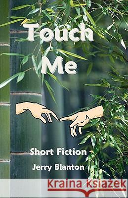 Touch Me: Short Fiction Jerry Blanton 9781441481023