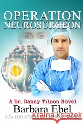 Operation Neurosurgeon Barbara Ebe 9781441481375 Createspace