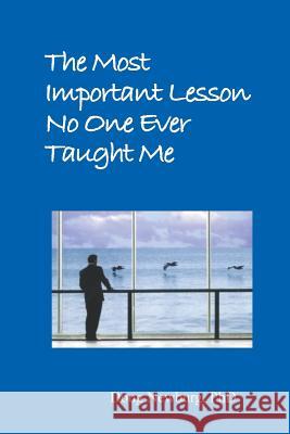 The Most Important Lesson No One Ever Taught Me Doug Newburg 9781441485496 Createspace