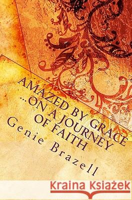 Amazed by Grace: on a Journey of Faith Brazell, Genie 9781441485755