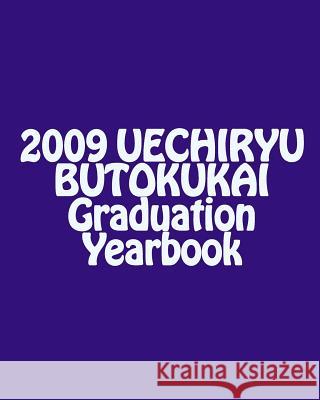 2009 UECHIRYU BUTOKUKAI Graduation Yearbook Traynor, Marcus 9781441487339 Createspace