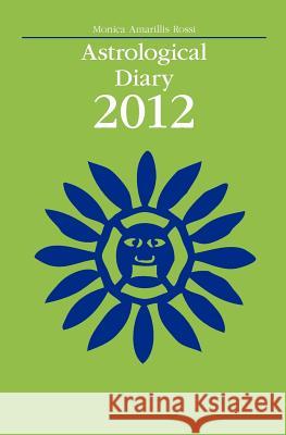 Astrological Diary 2012 Monica Amarillis Rossi 9781441487384