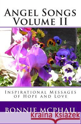 Angel Songs: Inspirational Messages Of Hope And Love McPhail, Bonnie 9781441487612 Createspace