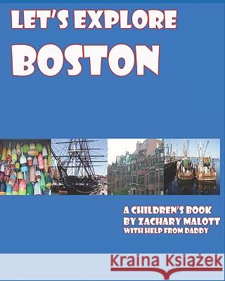 Let's Explore Boston Zachary Malott 9781441488978 Createspace