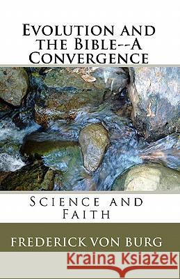 Evolution And The Bible-A Convergence Von Burg, Frederick 9781441489029