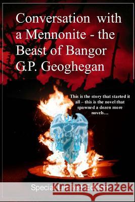 Conversation With A Mennonite - The Beast Of Bangor Geoghegan, G. P. 9781441489586 Createspace