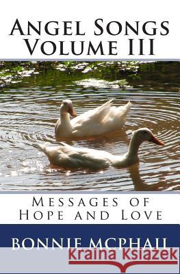 Angel Songs: Messages Of Hope And Love McPhail, Bonnie 9781441489685 Createspace