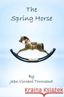 The Spring Horse Jean Vincent Townsend 9781441490391