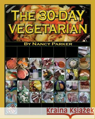 The 30-Day Vegetarian Nancy Parker 9781441490582 Createspace