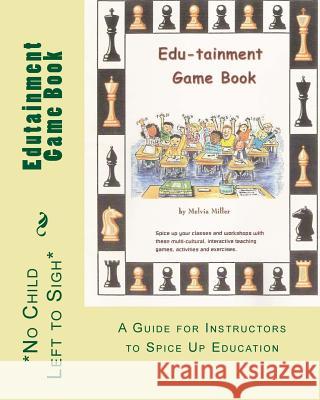 Edutainment Game Book: A Guide For Instructors To Spice Up Education Miller, Melvia 9781441491954 Createspace