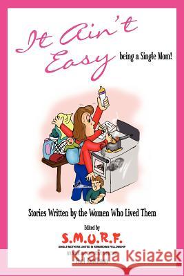 It Ain't Easy!: Heartfelt Stories Of Single Moms And Their Children! Kauffman, Paul 9781441493088 Createspace