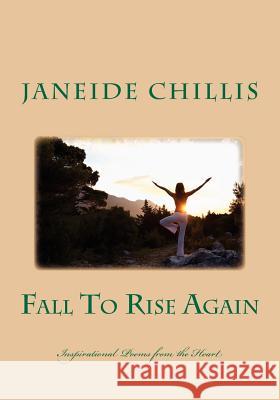 Fall To Rise Again: Poems From The Heart Chillis, Janeide 9781441493248