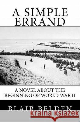 A Simple Errand: A Novel about the beginning of World War II Belden, Blair 9781441494054