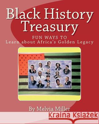 Black History Treasury: Learn About Africa's Golden Legacy Miller, Melvia 9781441495341 Createspace Independent Publishing Platform