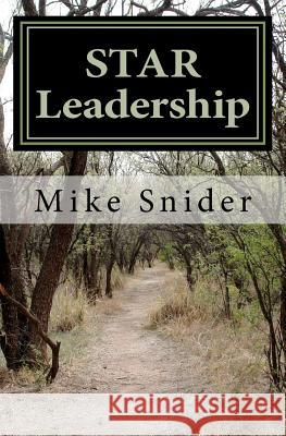 STAR Leadership: Discovering the awesome power of Vision and the incredible Magic of People! Snider, Mike 9781441495853 Createspace