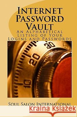 Internet Password Vault: An Alphabetical Listing Of Your Logins And Passwords Soul Salon International 9781441496751