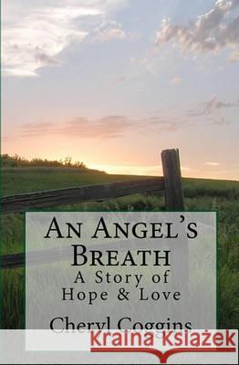 An Angels Breath: A Story Of Hope And Love Coggins, Cheryl 9781441497086