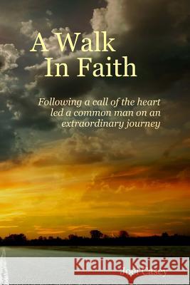 A Walk In Faith Casey, Joel 9781441497154 Createspace Independent Publishing Platform