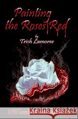 Painting The Roses Red Lamoree, Trish 9781441498427 Createspace