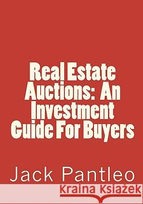 Real Estate Auctions: An Investment Guide For Buyers Pantleo, Jack 9781441499219 Createspace