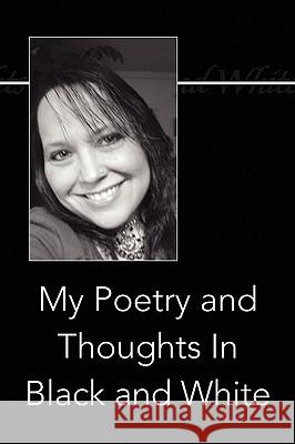 My Poetry and Thoughts in Black and White Karla Henderson 9781441500205