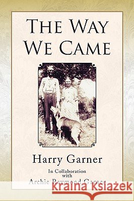 The Way We Came Harry Garner 9781441500656