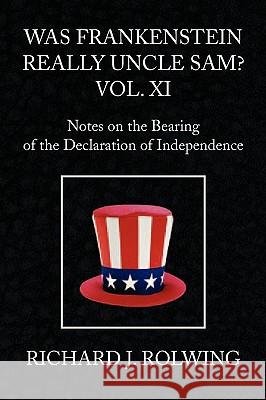Was Frankenstein Really Uncle Sam? Vol XI Richard J. Rolwing 9781441501516 Xlibris Corporation