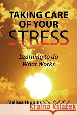 Taking Care of Your Stress Melissa Higgins Lcsw Acsw Msw 9781441501585