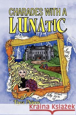Charades with a Lunatic Thea Phipps 9781441501929 Xlibris Corporation