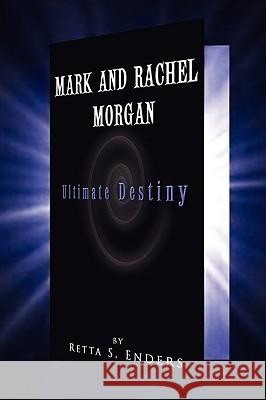 Mark and Rachel Morgan Retta S. Enders 9781441502018 Xlibris Corporation
