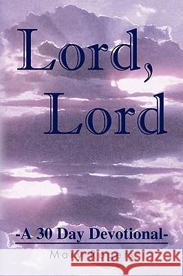 Lord, Lord Mary Rogers 9781441502124 Xlibris Corporation