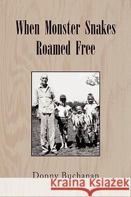 When Monster Snakes Roamed Free Donny Buchanan 9781441503404