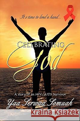 Celebrating God Yaa Serwaa Somuah 9781441503466 Xlibris Corporation