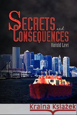 Secrets and Consequences Harold Levi 9781441503558 Xlibris Corporation